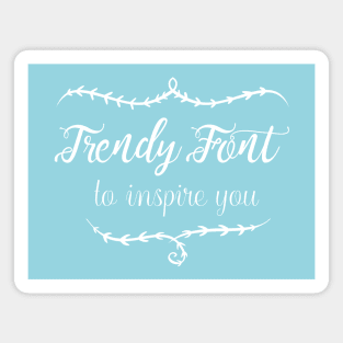 Trendy Font to Inspire You Magnet